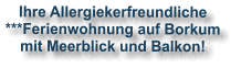 Ihre Allergiekerfreundliche ***Ferienwohnung auf Borkum  mit Meerblick und Balkon!